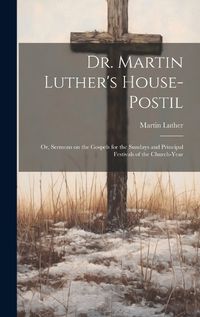 Cover image for Dr. Martin Luther's House-Postil