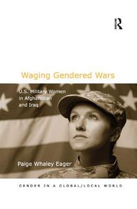 Cover image for Waging Gendered Wars: U.S. Military Women in Afghanistan and Iraq