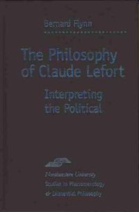 Cover image for The Philosophy of Claude Lefort: Interpreting the Political