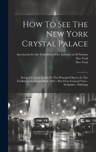 Cover image for How To See The New York Crystal Palace