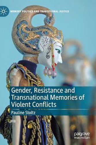 Cover image for Gender, Resistance and Transnational Memories of Violent Conflicts