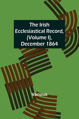 Cover image for The Irish Ecclesiastical Record, (Volume I), December 1864