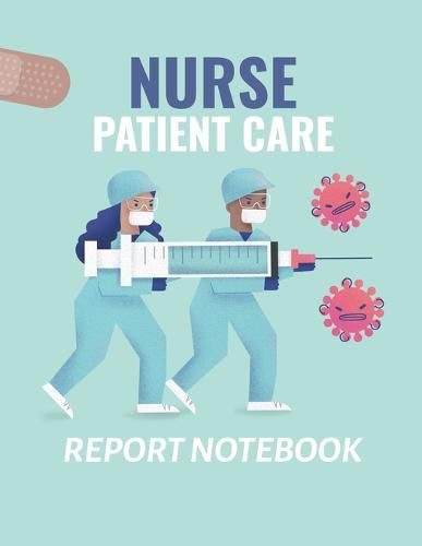 Cover image for Nurse Patient Care Report Notebook: : Patient Care Nursing Report Change of Shift Hospital RN's Long Term Care Body Systems Labs and Tests Assessments Nurse Appreciation Day