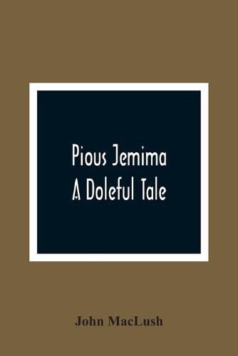 Pious Jemima; A Doleful Tale