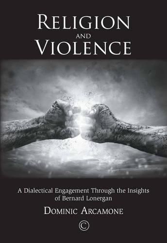 Religion and Violence: A Dialectical Engagement through the Insights of Bernard Lonergan