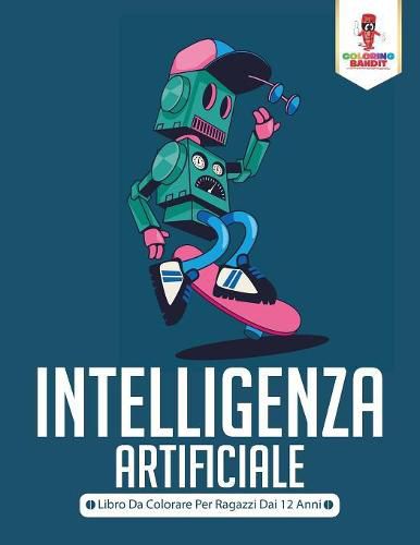 Intelligenza Artificiale: Libro Da Colorare Per Ragazzi Dai 12 Anni