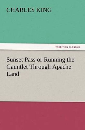 Cover image for Sunset Pass or Running the Gauntlet Through Apache Land