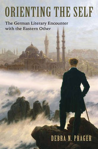 Cover image for Orienting the Self: The German Literary Encounter with the Eastern Other