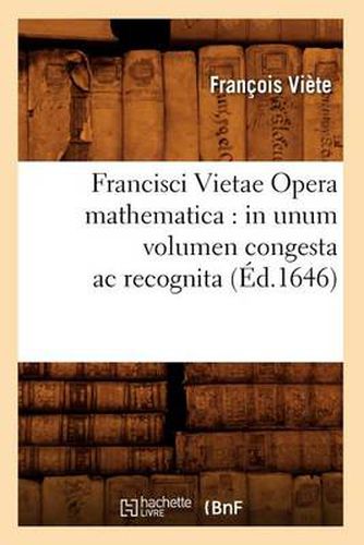 Cover image for Francisci Vietae Opera Mathematica: In Unum Volumen Congesta AC Recognita (Ed.1646)