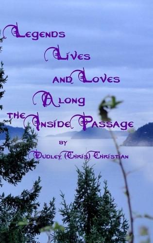 Legends Lives and Loves Along the Inside Passage