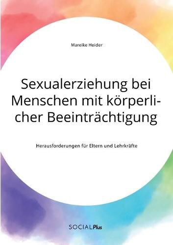 Cover image for Sexualerziehung bei Menschen mit koerperlicher Beeintrachtigung. Herausforderungen fur Eltern und Lehrkrafte