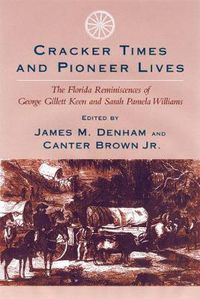 Cover image for Cracker Times and Pioneer Lives: The Florida Reminiscences of George Gillett Keen and Sarah Pamela Williams