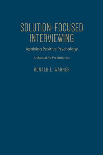 Cover image for Solution-Focused Interviewing: Applying Positive Psychology, A Manual for Practitioners