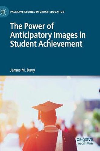 Cover image for The Power of Anticipatory Images in Student Achievement