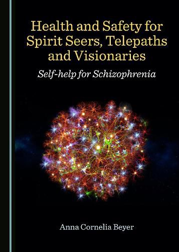 Cover image for Health and Safety for Spirit Seers, Telepaths and Visionaries: Self-help for Schizophrenia
