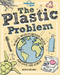 Cover image for The Plastic Problem: 60 Small Ways to Reduce Waste and Help Save the Earth