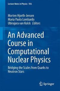 Cover image for An Advanced Course in Computational Nuclear Physics: Bridging the Scales from Quarks to Neutron Stars