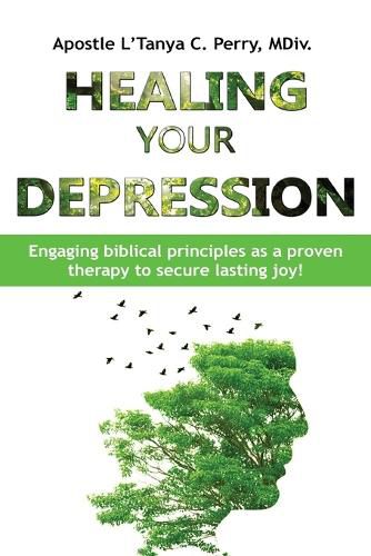 Cover image for Healing Your Depression: Engaging biblical principles as a proven therapy to secure lasting joy!