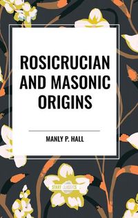 Cover image for Rosicrucian and Masonic Origins