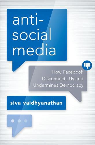 Cover image for Antisocial Media: How Facebook Disconnects Us and Undermines Democracy