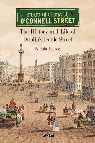 Cover image for O'Connell Street: The History and Life of Dublin's Iconic Street