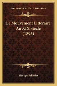 Cover image for Le Mouvement Litteraire Au XIX Siecle (1895)