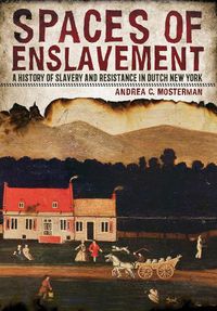 Cover image for Spaces of Enslavement: A History of Slavery and Resistance in Dutch New York