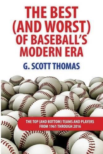 Cover image for The Best (and Worst) of Baseball's Modern Era: The Top (and Bottom) Teams and Players From 1961 Through 2016