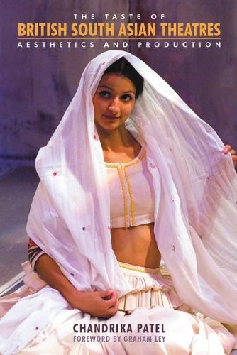 The Taste of British South Asian Theatres: Aesthetics and Production