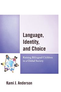 Cover image for Language, Identity, and Choice: Raising Bilingual Children in a Global Society