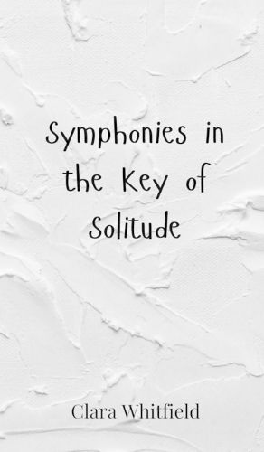 Cover image for Symphonies in the Key of Solitude