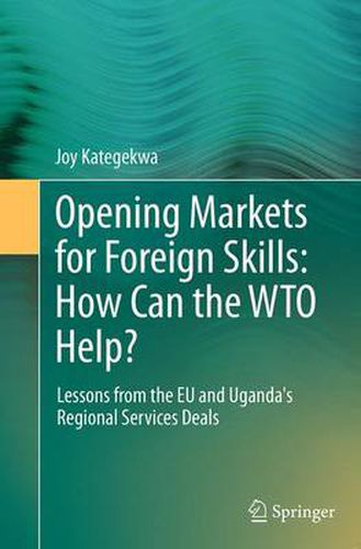 Cover image for Opening Markets for Foreign Skills: How Can the WTO Help?: Lessons from the EU and Uganda's Regional Services Deals