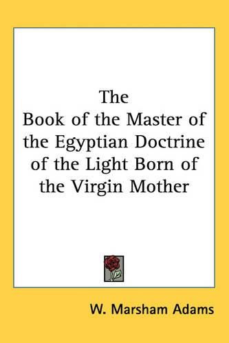 Cover image for The Book of the Master of the Egyptian Doctrine of the Light Born of the Virgin Mother