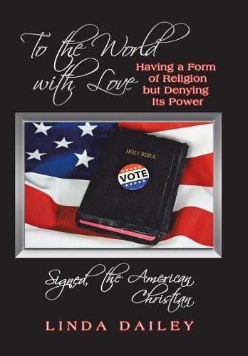 Cover image for To the World with Love Signed, the American Christian: Having a Form of Religion but Denying Its Power