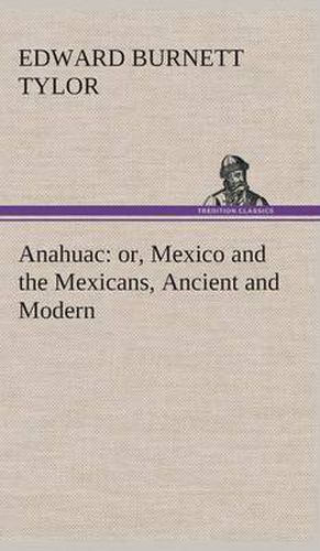 Cover image for Anahuac: or, Mexico and the Mexicans, Ancient and Modern