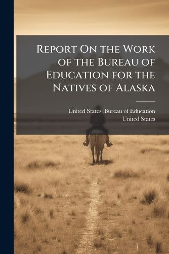 Cover image for Report On the Work of the Bureau of Education for the Natives of Alaska