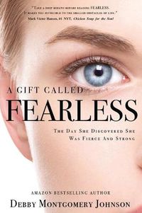 Cover image for A Gift Called Fearless: The Day She Discovered She Was Fierce and Strong