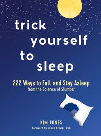 Cover image for Trick Yourself to Sleep: 222 Ways to Fall and Stay Asleep from the Science of Slumber