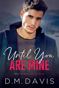 Cover image for Until You Are Mine: Book 2 in the Until You Series