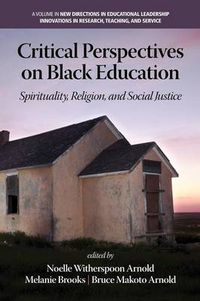 Cover image for Critical Perspectives on Black Education: Spirituality, Religion and Social Justice