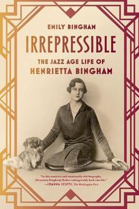 Cover image for Irrepressible: The Jazz Age Life of Henrietta Bingham