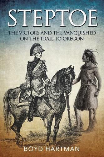 Cover image for Steptoe: The Victors and the Vanquished on the Trail to Oregon