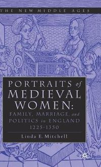 Cover image for PORTRAITS OF MEDIEVAL WOMEN: FAMILY, MARRIAGE,AND POLITICS IN ENGLAND 1225-1350