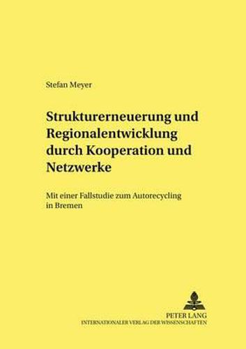 Cover image for Strukturerneuerung Und Regionalentwicklung Durch Kooperationen Und Netzwerke: Mit Einer Fallstudie Zum Autorecycling in Bremen