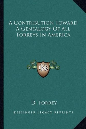Cover image for A Contribution Toward a Genealogy of All Torreys in America
