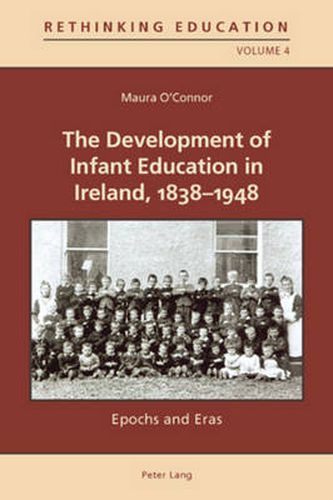 Cover image for The Development of Infant Education in Ireland, 1838-1948: Epochs and Eras