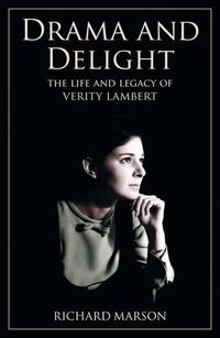 Cover image for Drama and Delight: The Life of Verity Lambert