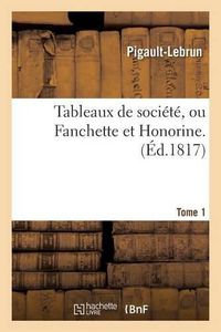 Cover image for Tableaux de Societe, Ou Fanchette Et Honorine. Tome 1