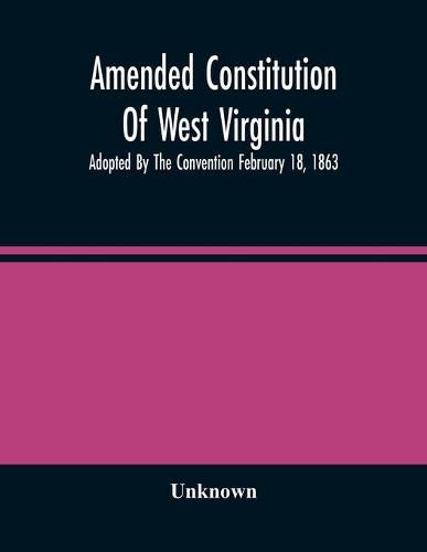 Cover image for Amended Constitution Of West Virginia: Adopted By The Convention February 18, 1863