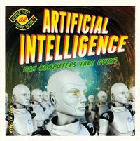 Cover image for Artificial Intelligence: Can Computers Take Over?